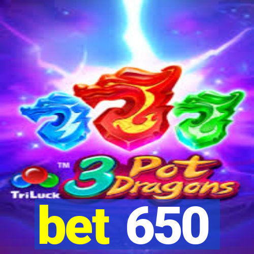 bet 650